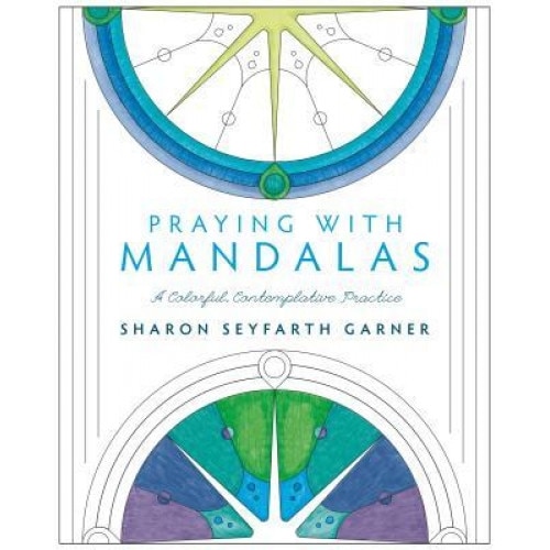 Praying with Mandalas: A Colorful, Contemplative Practice, Garner