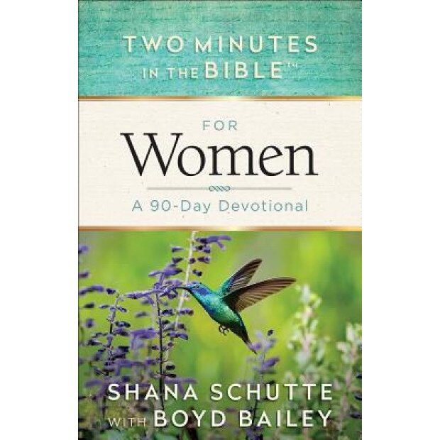 Two Minutes in the Bible for Women: A 90-Day Devotional, Shana Schutte (Author)