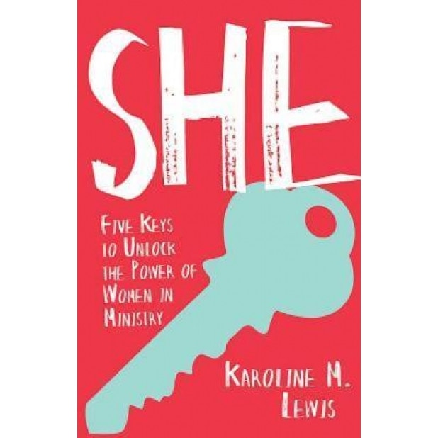 She: Five Keys to Unlock the Power of Women in Ministry, Karoline Lewis (Author)