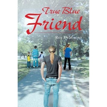True Blue Friend, Roy Demauro (Author) True Blue Friend, Roy Demauro (Author)