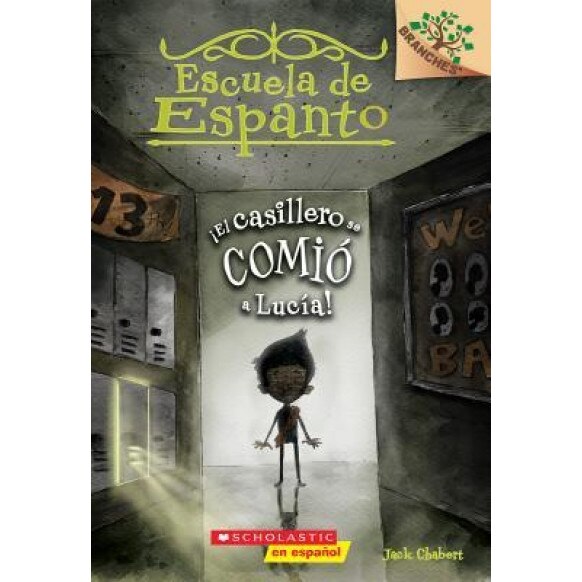 El Casillero Se Comio a Lucia! (Escuela de Espanto #2): A Branches Book, Jack Chabert (Author)