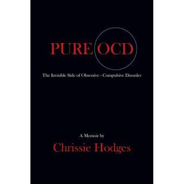 Pure Ocd: The Invisible Side of Obsessive-Compulsive Disorder - Chrissie Hodges (Author)