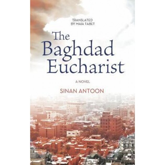 The Baghdad Eucharist, Sinan Antoon (Author)