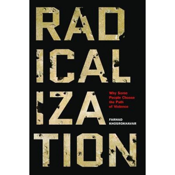 Radicalization: Why Some People Choose the Path of Violence, Farhad Khosrokhavar (Author)