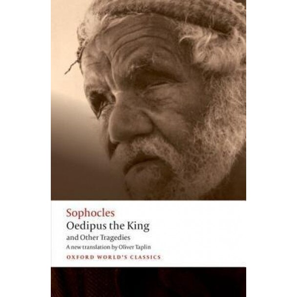 Oedipus the King and Other Tragedies: Oedipus the King, Aias, Philoctetes, Oedipus at Colonus, Sophocles (Author)