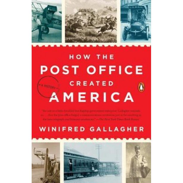 How the Post Office Created America: A History, Winifred Gallagher (Author)