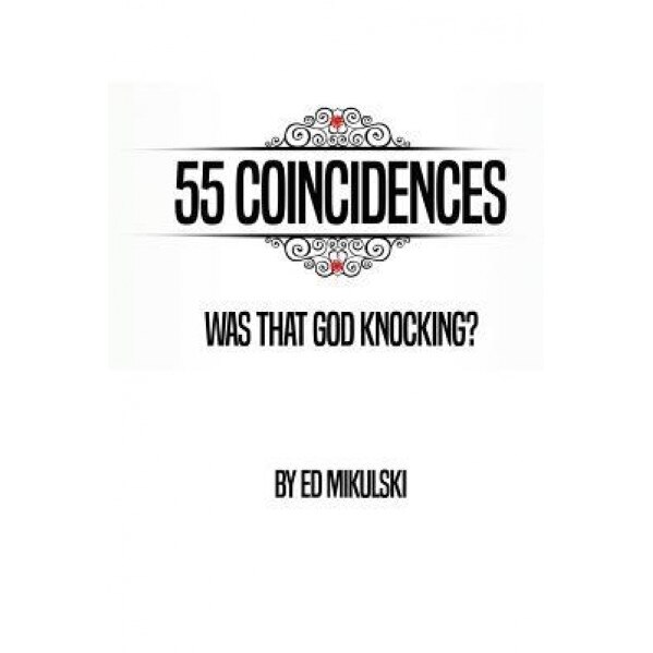 55 Coincidences: Was That God Knocking?, Ed Mikulski (Author)