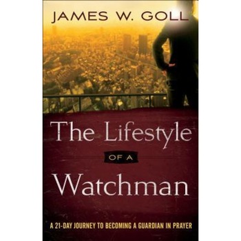 The Lifestyle of a Watchman: A 21-Day Journey to Becoming a Guardian in Prayer, James W. Goll (Author) The Lifestyle of a Watchman: A 21-Day Journey to Becoming a Guardian in Prayer, James W. Goll (Author)