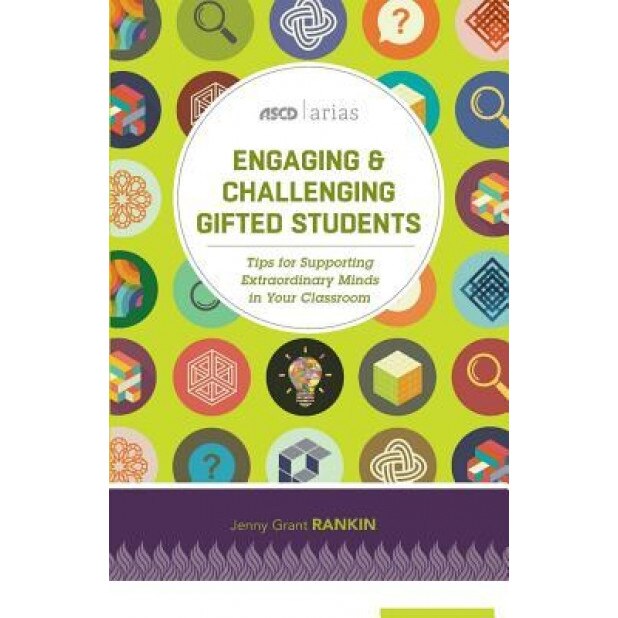 Engaging & Challenging Gifted Students: Tips for Supporting Extraordinary Minds in Your Classroom (ASCD Arias), Jenny Grant Rankin (Author)