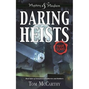 Daring Heists: Real Tales of Sensational Robberies and Robbers, Tom McCarthy (Author) Daring Heists: Real Tales of Sensational Robberies and Robbers, Tom McCarthy (Author)