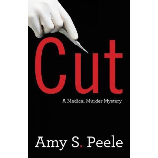 Cut: A Medical Murder Mystery, Amy S. Peele (Author)