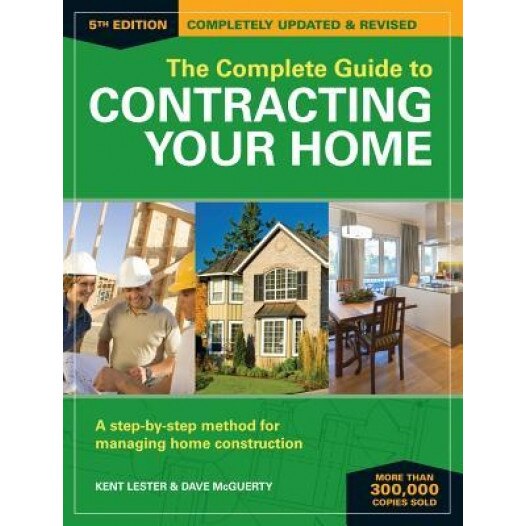 The Complete Guide to Contracting Your Home: A Step-By-Step Method for Managing Home Construction, Kent Lester (Author)