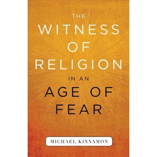 The Witness of Religion in an Age of Fear, Michael Kinnamon (Author)