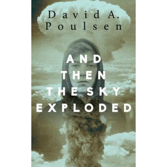 And Then the Sky Exploded, David A. Poulsen (Author)