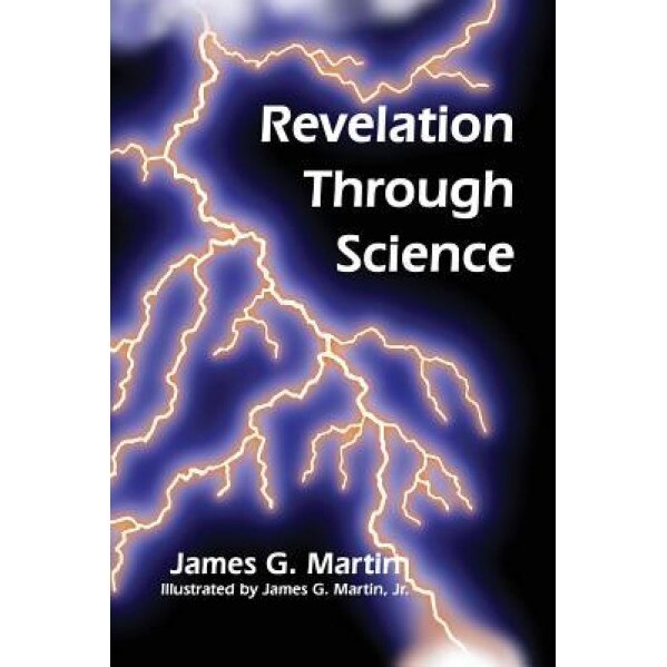 Revelation Through Science, James G. Martin (Author)