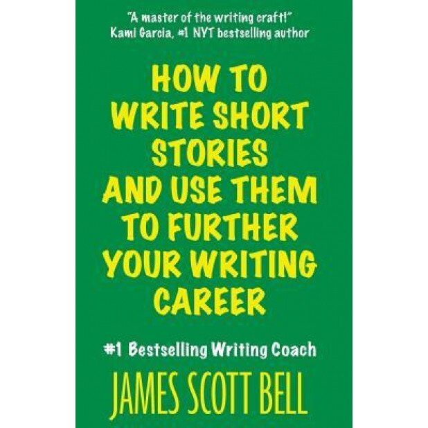 How to Write Short Stories and Use Them to Further Your Writing Career, James Scott Bell (Author)