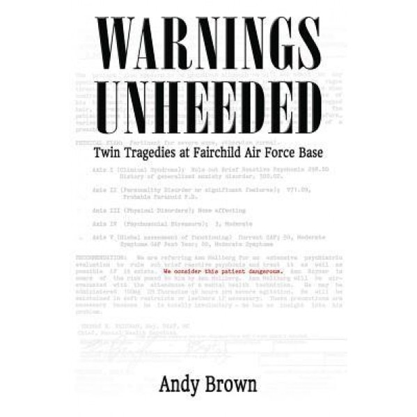 Warnings Unheeded: Twin Tragedies at Fairchild Air Force Base, Andy Brown (Author)