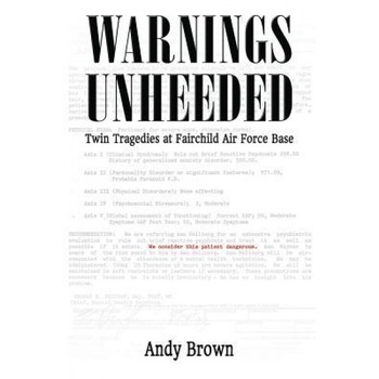 Warnings Unheeded: Twin Tragedies at Fairchild Air Force Base, Andy Brown (Author) Warnings Unheeded: Twin Tragedies at Fairchild Air Force Base, Andy Brown (Author)