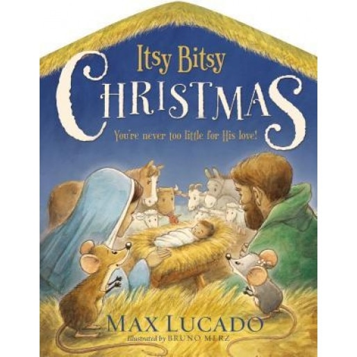 Itsy Bitsy Christmas: You're Never Too Little for His Love, Max Lucado (Author)