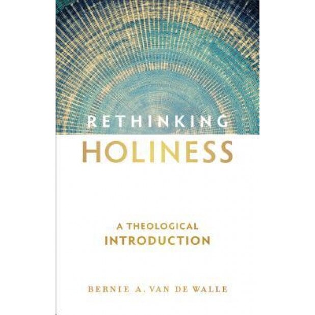 Rethinking Holiness: A Theological Introduction, Bernie A. Van De Walle (Author)