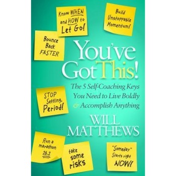 You've Got This: The 5 Self-Coaching Keys You Need to Live Boldly and Accomplish Anything, Will Matthews (Author) You've Got This: The 5 Self-Coaching Keys You Need to Live Boldly and Accomplish Anything, Will Matthews (Author)