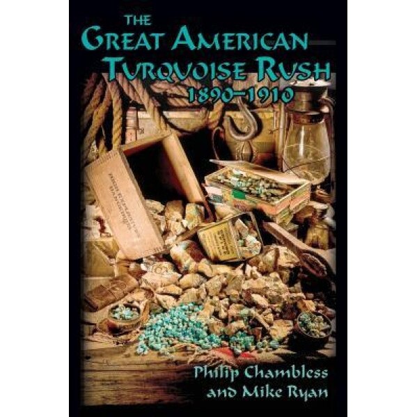 The Great American Turquoise Rush, 1890-1910, Softcover, Philip Chambless (Author)