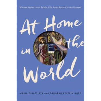 At Home in the World: Women Writers and Public Life, from Austen to the Present, Maria DiBattista (Author) At Home in the World: Women Writers and Public Life, from Austen to the Present, Maria DiBattista (Author)