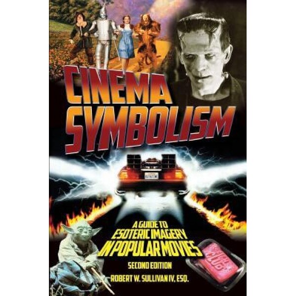 Cinema Symbolism: A Guide to Esoteric Imagery in Popular Movies, Second Edition, Robert W. Sullivan IV (Author)
