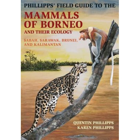 Phillipps' Field Guide To The Mammals Of Borneo And Their Ecology ...