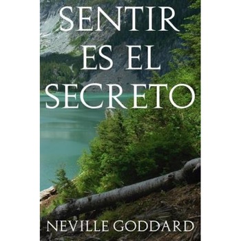 Sentir Es El Secreto, Neville Goddard (Author) Sentir Es El Secreto, Neville Goddard (Author)