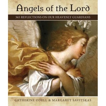 Angels of the Lord: 365 Reflections on Our Heavenly Guardians, Catherine Odell (Author) Angels of the Lord: 365 Reflections on Our Heavenly Guardians, Catherine Odell (Author)