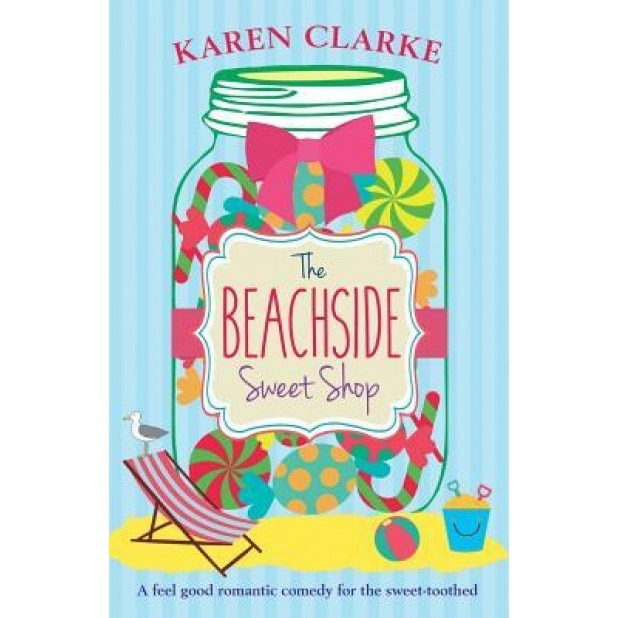 The Beachside Sweet Shop: A Feel Good Romantic Comedy, Karen Clarke (Author)