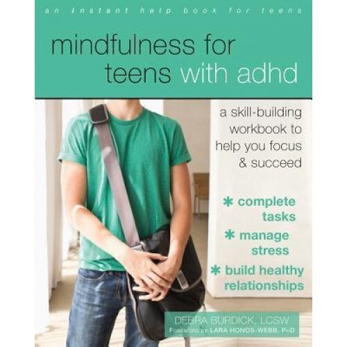 Mindfulness for Teens with ADHD: A Skill-Building Workbook to Help You Focus and Succeed, Debra Burdick (Author)