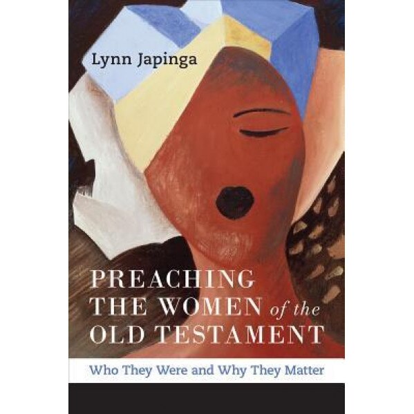 Preaching the Women of the Old Testament, Lynn Japinga (Author)