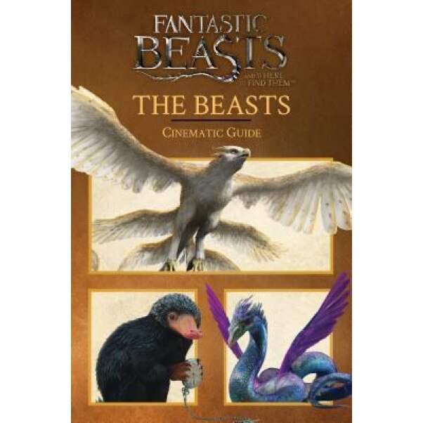 Fantastic Beasts and Where to Find Them: Cinematic Guide: The Beasts, Inc. Scholastic (Author)