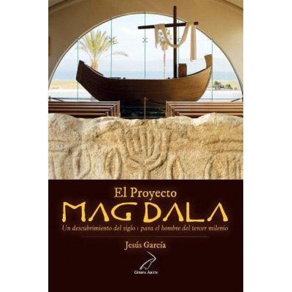 El Proyecto Magdala: Un Descubrimiento del Siglo I Para El Hombre del Tercer Milenio, Jesus Garcia (Author)