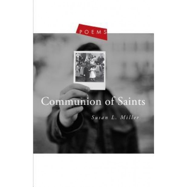 Communion of Saints: Poems, Susan L. Miller (Author)