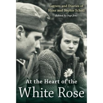 At the Heart of the White Rose: Letters and Diaries of Hans and Sophie Scholl, Hans Scholl (Author) At the Heart of the White Rose: Letters and Diaries of Hans and Sophie Scholl, Hans Scholl (Author)