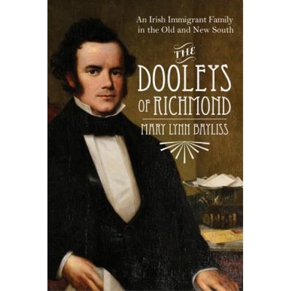 The Dooleys of Richmond: An Irish Immigrant Family in the Old and New South, Mary Lynn Bayliss (Author)