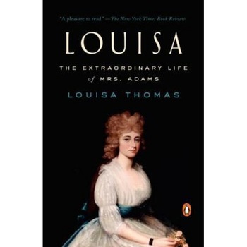 Louisa: The Extraordinary Life of Mrs. Adams, Louisa Thomas (Author) Louisa: The Extraordinary Life of Mrs. Adams, Louisa Thomas (Author)