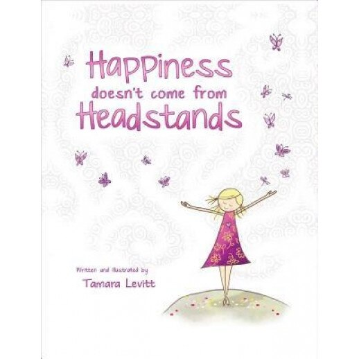 Happiness Doesn't Come from Headstands, Tamara Levitt (Author)