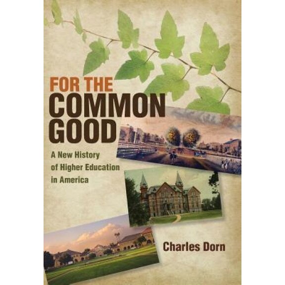 For the Common Good: A New History of Higher Education in America, Charles Dorn (Author)