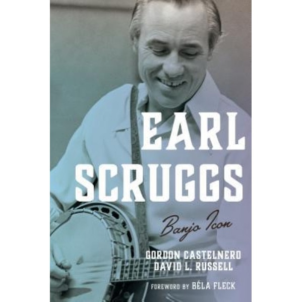 Earl Scruggs: Banjo Icon, Gordon Castelnero (Author)
