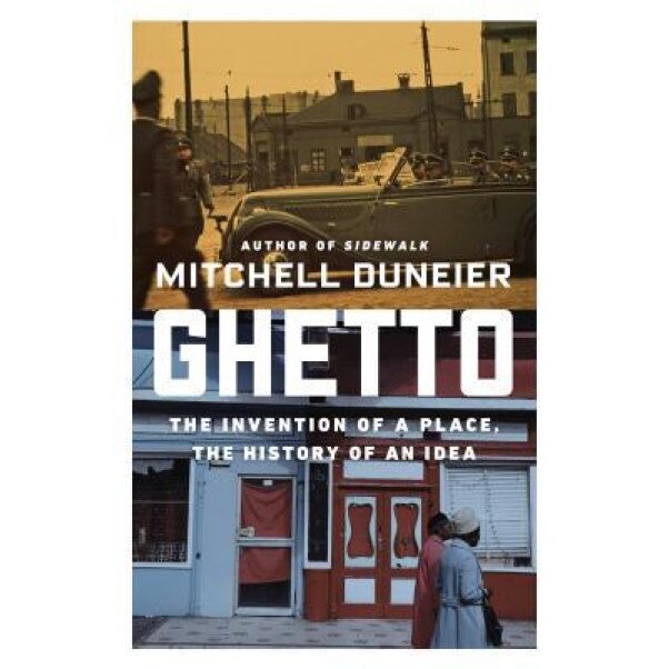 Ghetto: The Invention of a Place, the History of an Idea, Mitchell Duneier (Author)