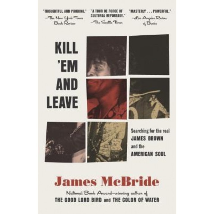 Kill 'em and Leave: Searching for James Brown and the American Soul, James McBride (Author)