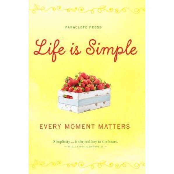 Life Is Simple: Every Moment Matters, Paraclete Press (Author)