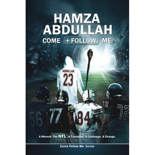 Hamza Abdullah: Come Follow Me: A Memoir. the NFL. a Transition. a Challenge. a Change., Hamza Abdullah (Author)