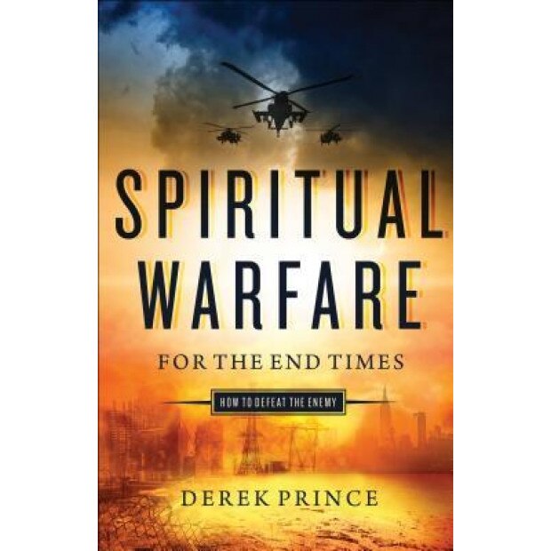 Spiritual Warfare for the End Times: How to Defeat the Enemy, Derek Prince (Author)
