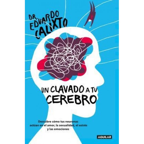 Un Clavado a Tu Cerebro / Take a Dive Into Your Brain, Eduardo Calixto (Author)