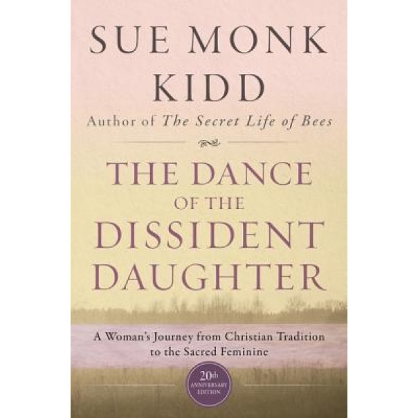 The Dance of the Dissident Daughter: A Woman's Journey from Christian Tradition to the Sacred Feminine, Sue Monk Kidd (Author)